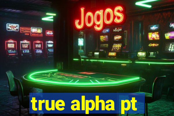 true alpha pt