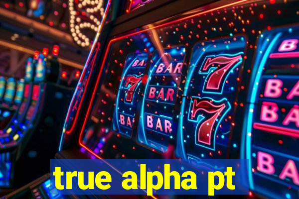 true alpha pt