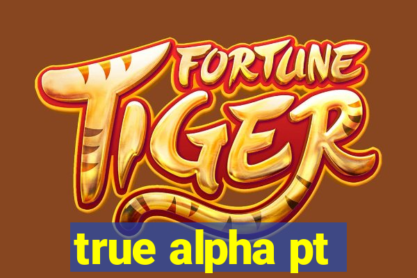 true alpha pt