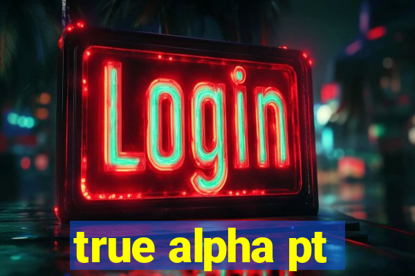 true alpha pt