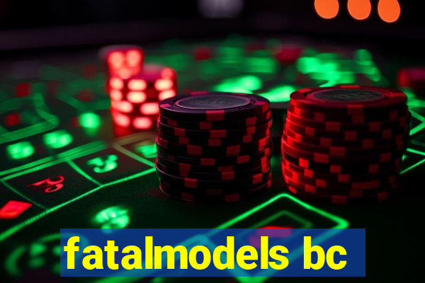 fatalmodels bc