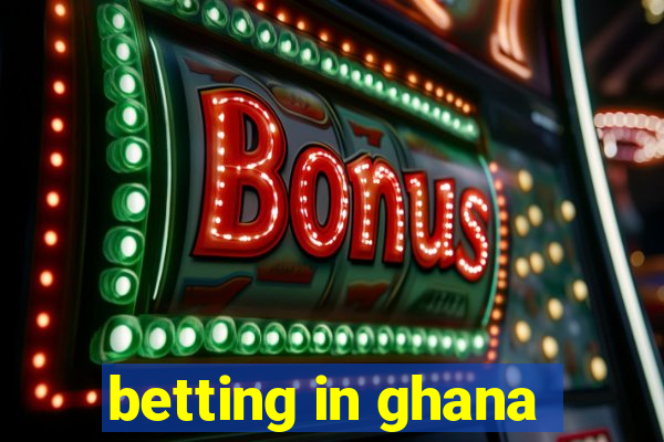 betting in ghana