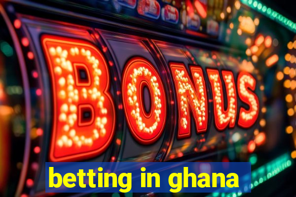 betting in ghana