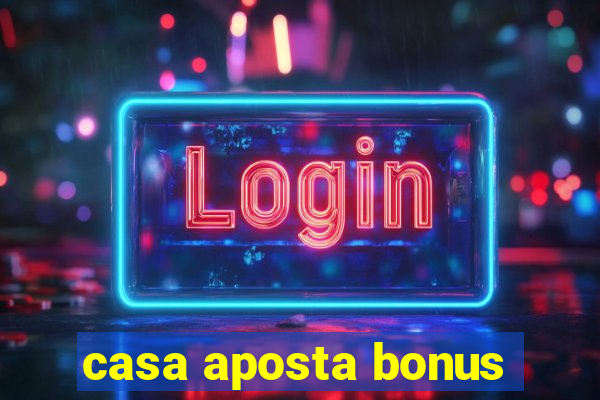 casa aposta bonus