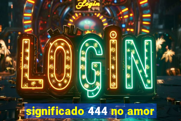 significado 444 no amor