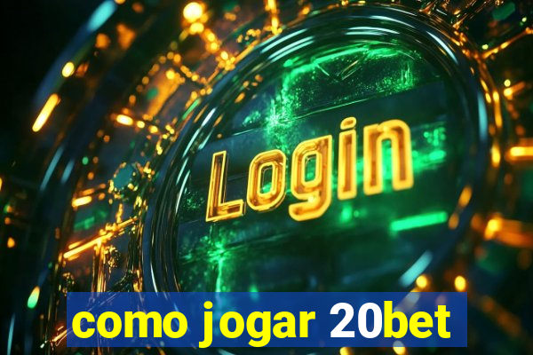 como jogar 20bet