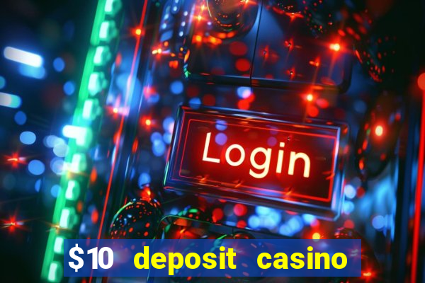 $10 deposit casino real money