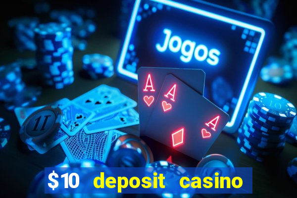 $10 deposit casino real money