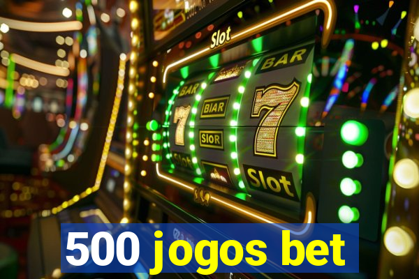 500 jogos bet