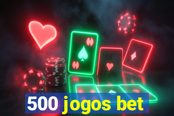 500 jogos bet