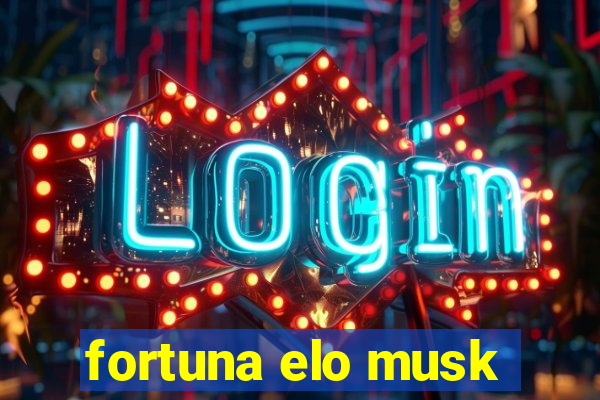 fortuna elo musk