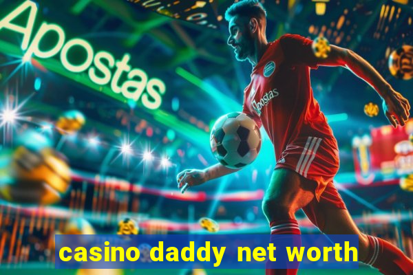 casino daddy net worth