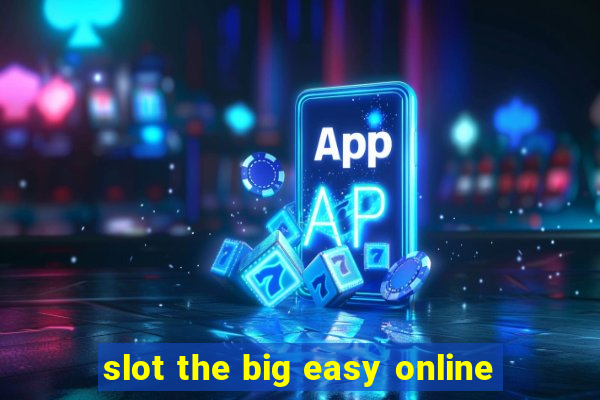 slot the big easy online