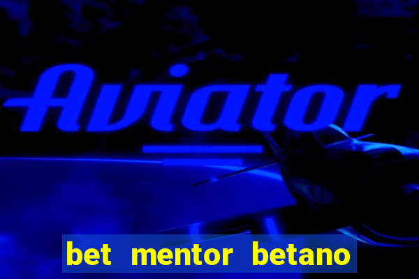 bet mentor betano é confiável