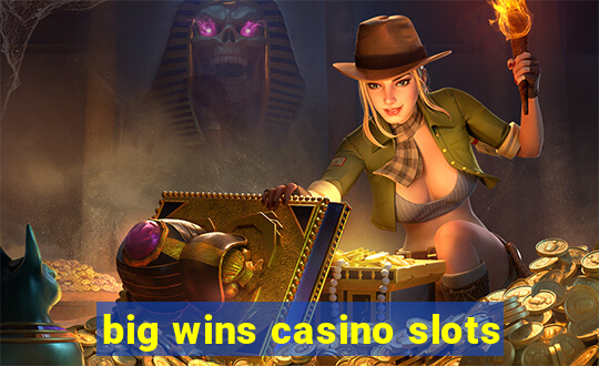 big wins casino slots