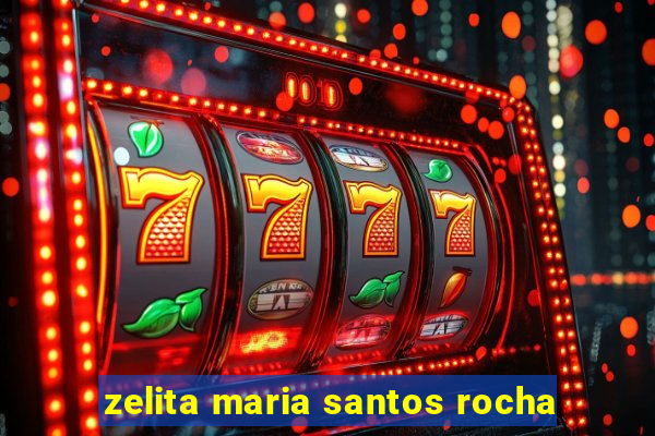 zelita maria santos rocha