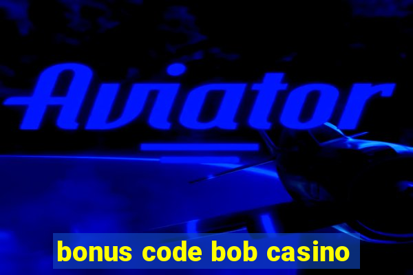 bonus code bob casino