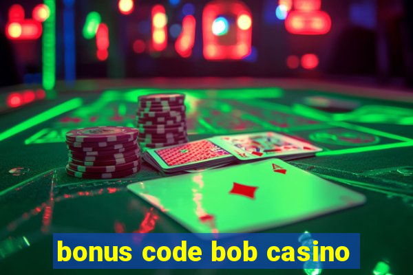 bonus code bob casino