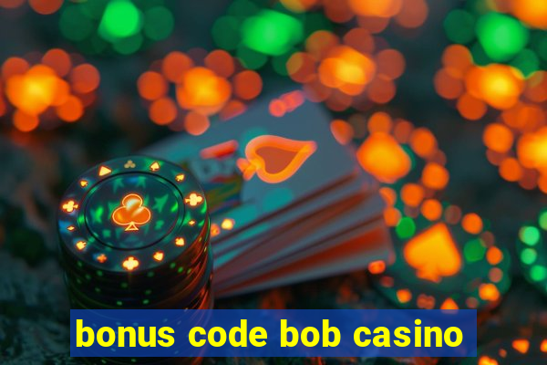 bonus code bob casino