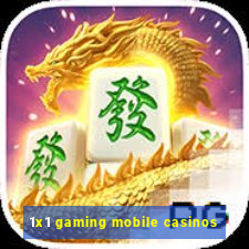 1x1 gaming mobile casinos