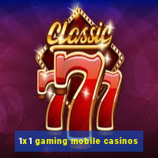 1x1 gaming mobile casinos