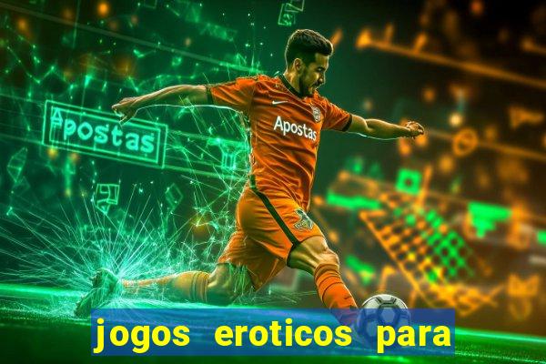 jogos eroticos para maiores de 18 anos