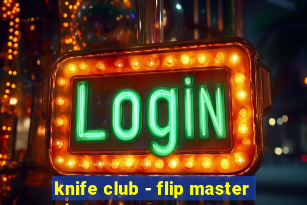 knife club - flip master