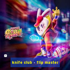 knife club - flip master