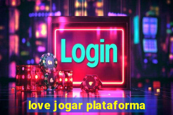 love jogar plataforma