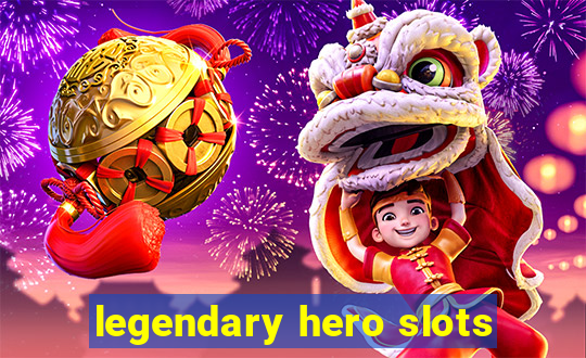 legendary hero slots