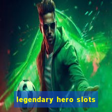 legendary hero slots