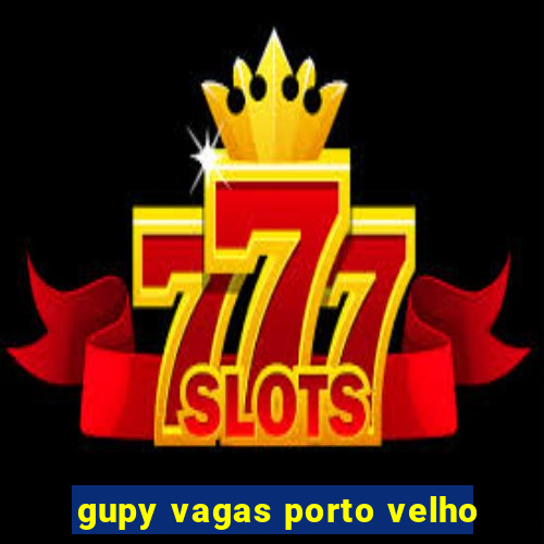 gupy vagas porto velho