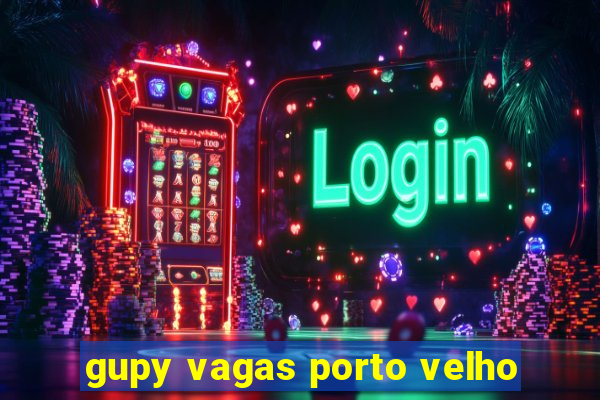 gupy vagas porto velho