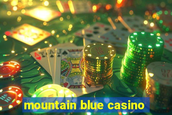 mountain blue casino