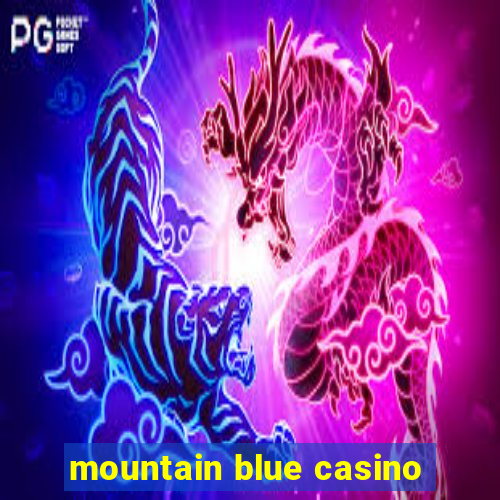 mountain blue casino