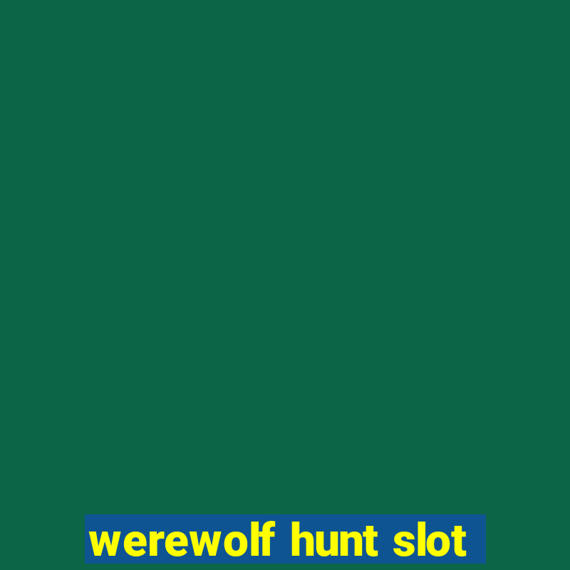 werewolf hunt slot