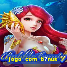 jogo com b?nus para ganhar dinheiro