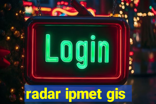 radar ipmet gis