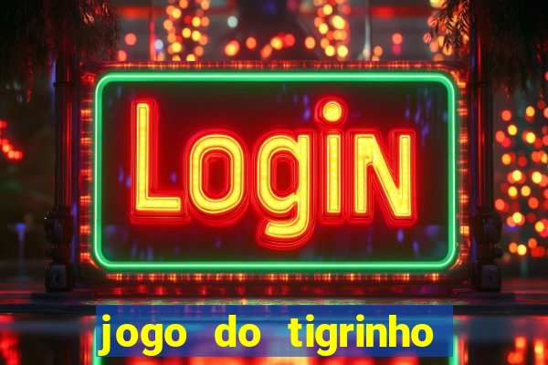 jogo do tigrinho aposta minima