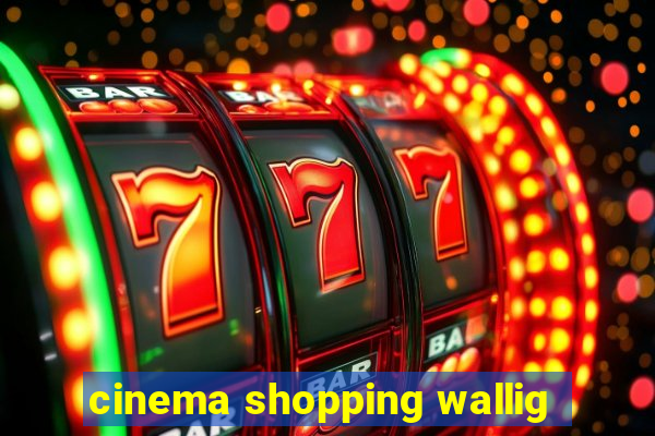 cinema shopping wallig