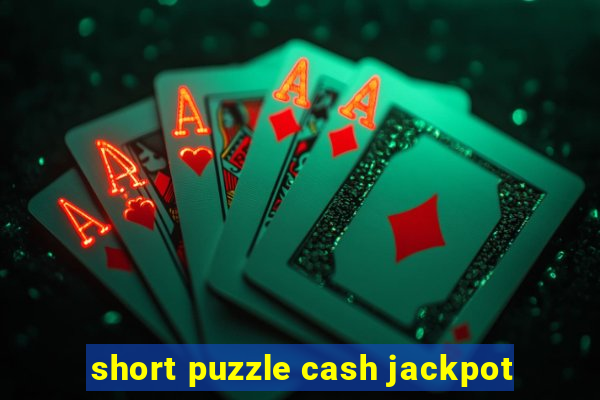 short puzzle cash jackpot