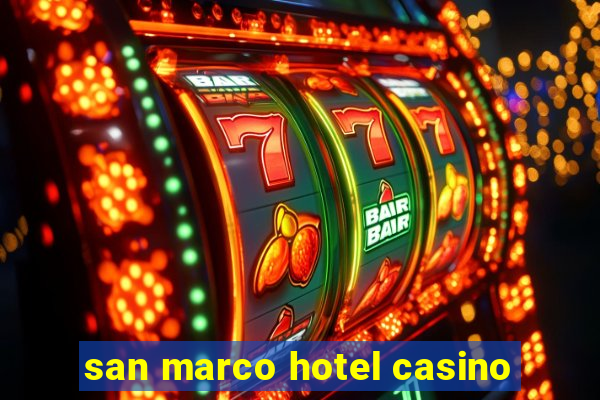 san marco hotel casino