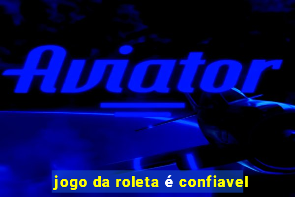 jogo da roleta é confiavel