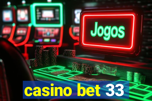 casino bet 33