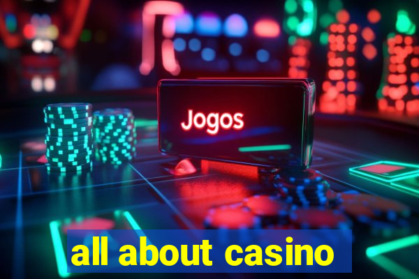 all about casino