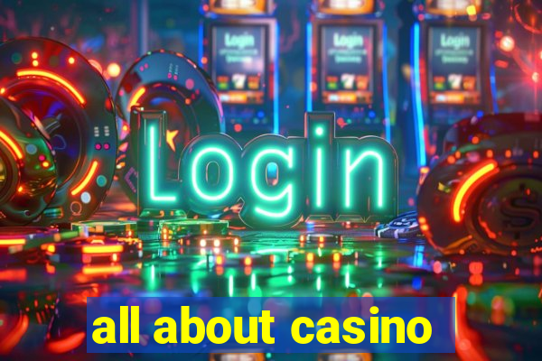 all about casino