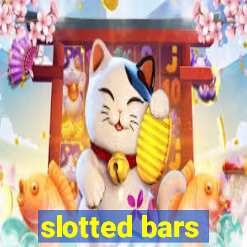 slotted bars