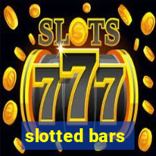 slotted bars