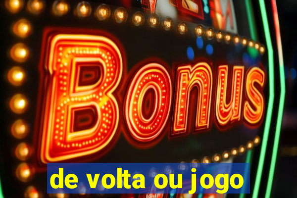 de volta ou jogo