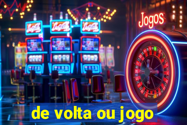 de volta ou jogo